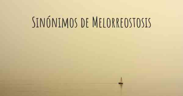 Sinónimos de Melorreostosis