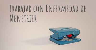 Trabajar con Enfermedad de Menetrier