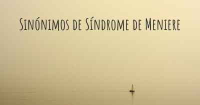 Sinónimos de Síndrome de Meniere