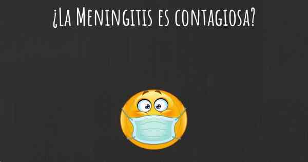 ¿La Meningitis es contagiosa?