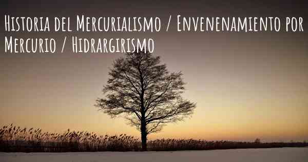 Historia del Mercurialismo / Envenenamiento por Mercurio / Hidrargirismo