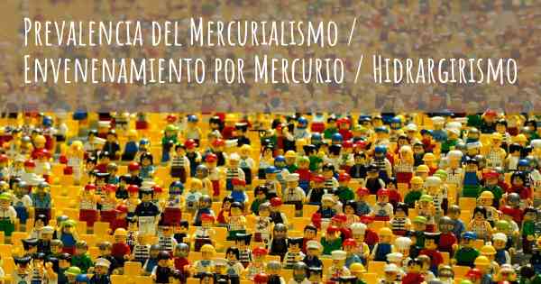 Prevalencia del Mercurialismo / Envenenamiento por Mercurio / Hidrargirismo