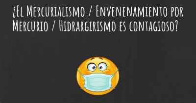 ¿El Mercurialismo / Envenenamiento por Mercurio / Hidrargirismo es contagioso?