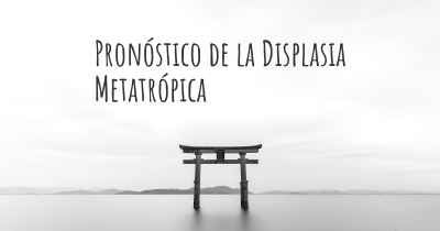 Pronóstico de la Displasia Metatrópica