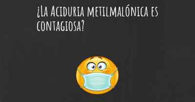 ¿La Aciduria metilmalónica es contagiosa?