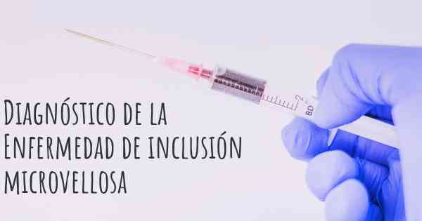 Diagnóstico de la Enfermedad de inclusión microvellosa