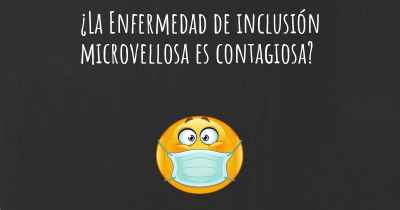 ¿La Enfermedad de inclusión microvellosa es contagiosa?