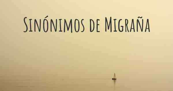 Sinónimos de Migraña