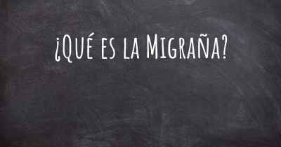 ¿Qué es la Migraña?