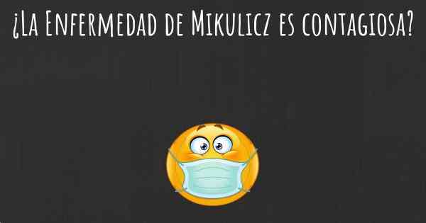¿La Enfermedad de Mikulicz es contagiosa?