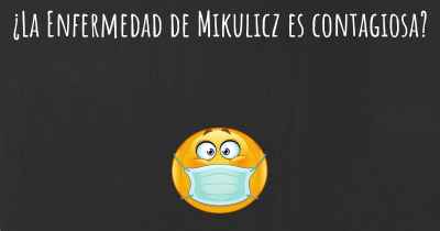 ¿La Enfermedad de Mikulicz es contagiosa?