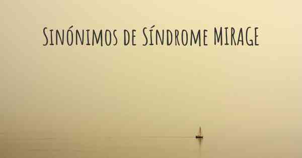 Sinónimos de Síndrome MIRAGE
