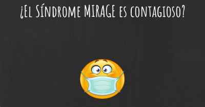 ¿El Síndrome MIRAGE es contagioso?