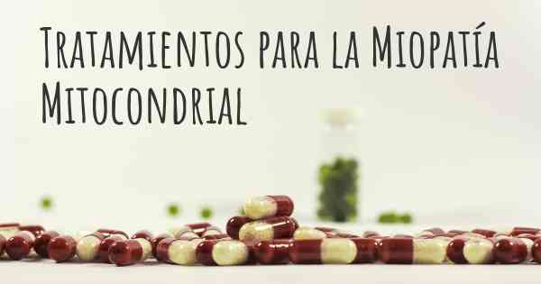 Tratamientos para la Miopatía Mitocondrial