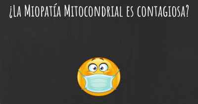 ¿La Miopatía Mitocondrial es contagiosa?
