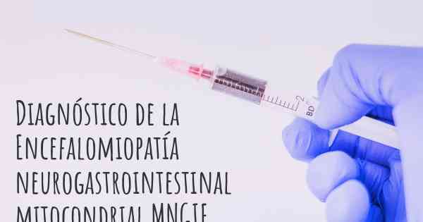 Diagnóstico de la Encefalomiopatía neurogastrointestinal mitocondrial MNGIE