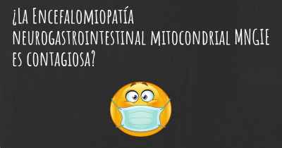 ¿La Encefalomiopatía neurogastrointestinal mitocondrial MNGIE es contagiosa?