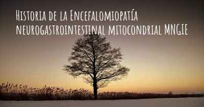 Historia de la Encefalomiopatía neurogastrointestinal mitocondrial MNGIE