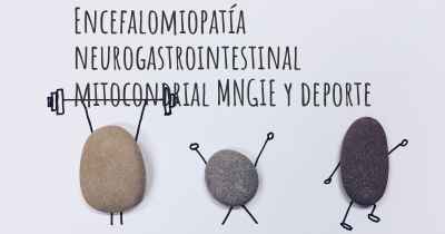 Encefalomiopatía neurogastrointestinal mitocondrial MNGIE y deporte