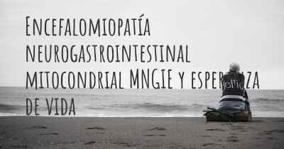 Encefalomiopatía neurogastrointestinal mitocondrial MNGIE y esperanza de vida