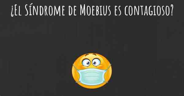 ¿El Síndrome de Moebius es contagioso?