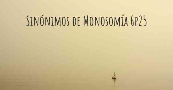 Sinónimos de Monosomía 6p25