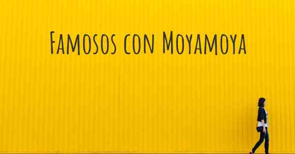 Famosos con Moyamoya