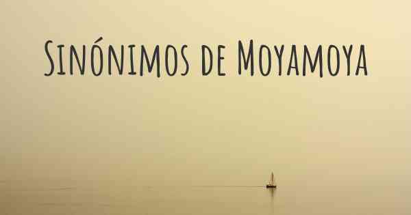 Sinónimos de Moyamoya
