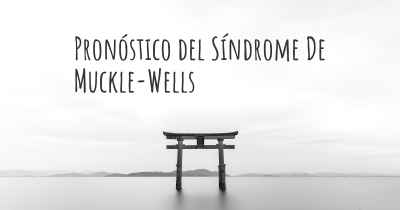 Pronóstico del Síndrome De Muckle-Wells