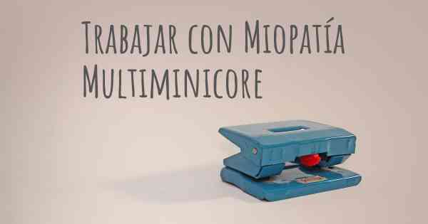 Trabajar con Miopatía Multiminicore