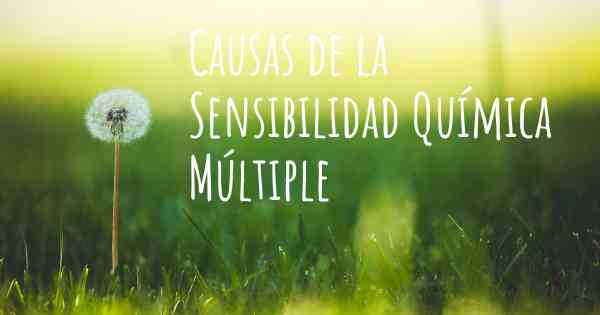 Causas de la Sensibilidad Química Múltiple