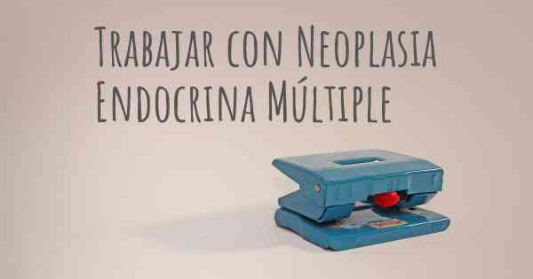 Trabajar con Neoplasia Endocrina Múltiple