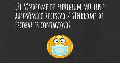 ¿El Síndrome de pterigium múltiple autosómico recesivo / Síndrome de Escobar es contagioso?