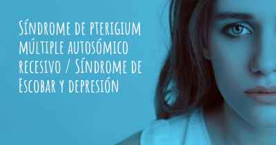 Síndrome de pterigium múltiple autosómico recesivo / Síndrome de Escobar y depresión