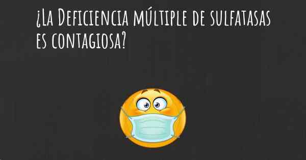 ¿La Deficiencia múltiple de sulfatasas es contagiosa?