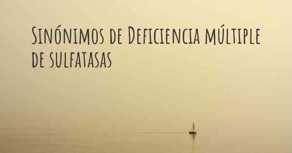 Sinónimos de Deficiencia múltiple de sulfatasas