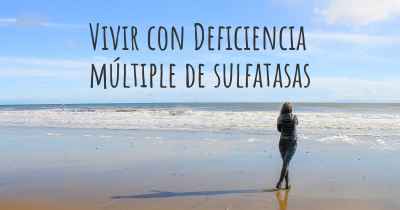 Vivir con Deficiencia múltiple de sulfatasas