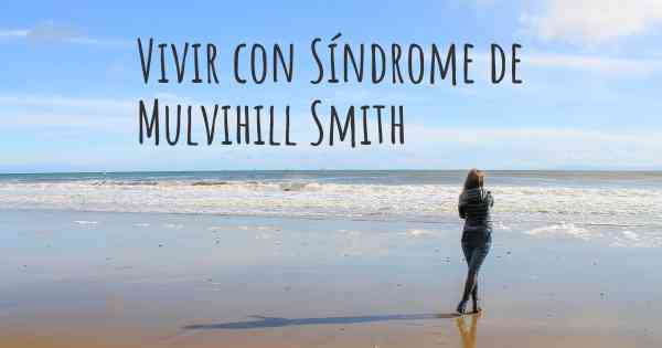Vivir con Síndrome de Mulvihill Smith