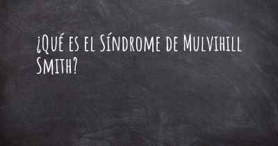 ¿Qué es el Síndrome de Mulvihill Smith?