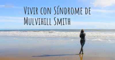 Vivir con Síndrome de Mulvihill Smith