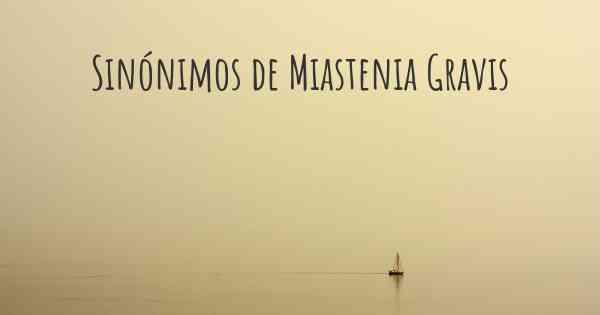 Sinónimos de Miastenia Gravis