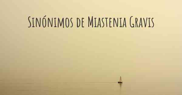 Sinónimos de Miastenia Gravis