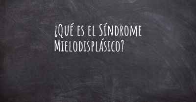 ¿Qué es el Síndrome Mielodisplásico?