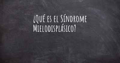 ¿Qué es el Síndrome Mielodisplásico?