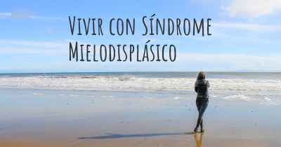 Vivir con Síndrome Mielodisplásico