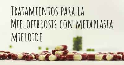 Tratamientos para la Mielofibrosis con metaplasia mieloide