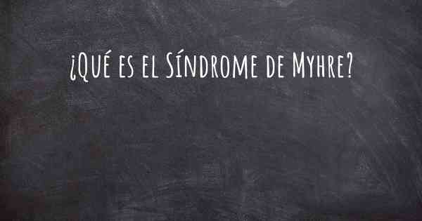 ¿Qué es el Síndrome de Myhre?