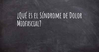 ¿Qué es el Síndrome de Dolor Miofascial?