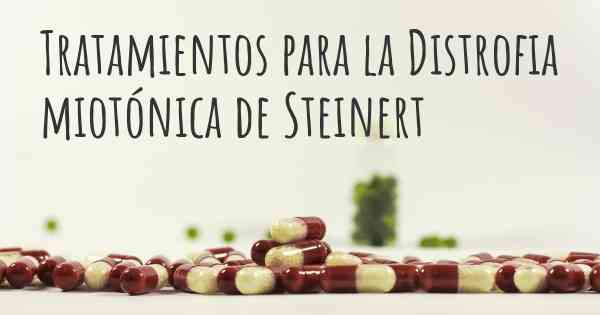 Tratamientos para la Distrofia miotónica de Steinert