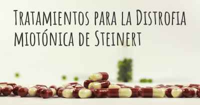 Tratamientos para la Distrofia miotónica de Steinert